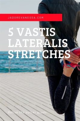 How to Stretch Vastus Lateralis: Unlocking the Secrets of Your Outer Thigh