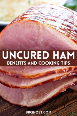 Is Uncured Ham Healthy? Exploring the Delicious Dilemma